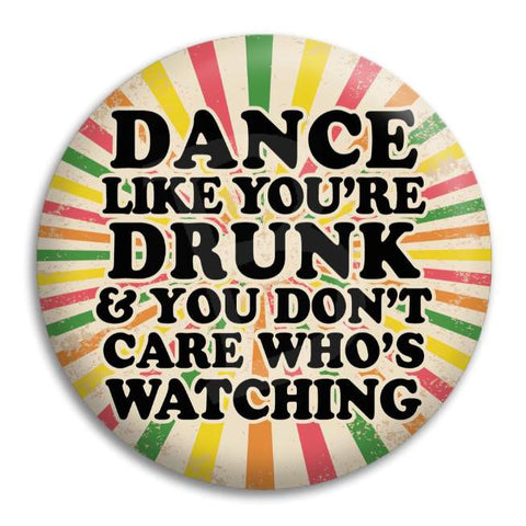 Dance Like You'Re Drunk Button Badge