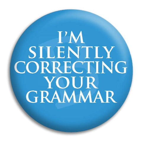 I'M Silently Correcting Your Grammar Button Badge
