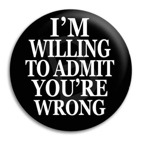 I'M Willing To Admit Button Badge