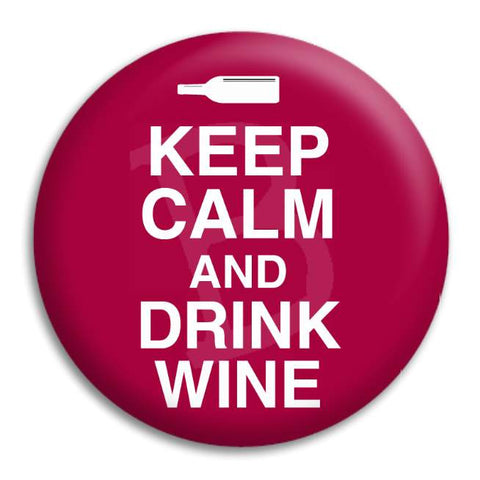 Keep Calm And Drink Wine Button Badge
