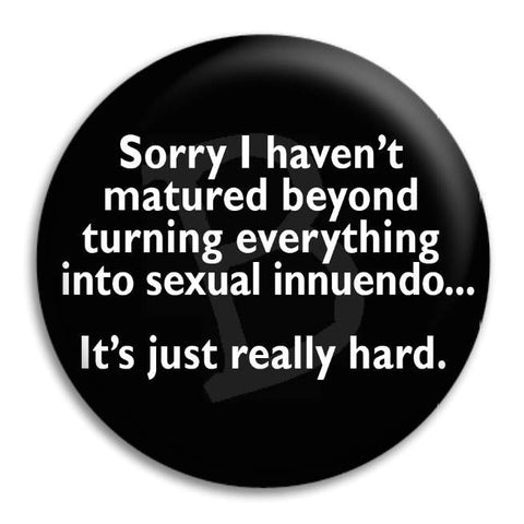 Sorry I Haven'T Matured Button Badge