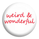Weird And Wonderful Button Badge