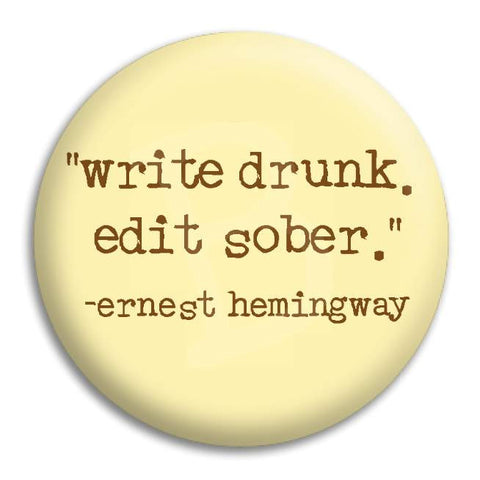 Write Drunk Edit Sober Ernest Hemingway Button Badge