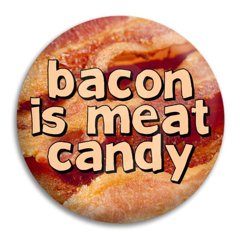 Bacon Is Meat Candy Button Badge