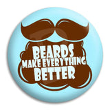 Beards Make Everything Better Button Badge