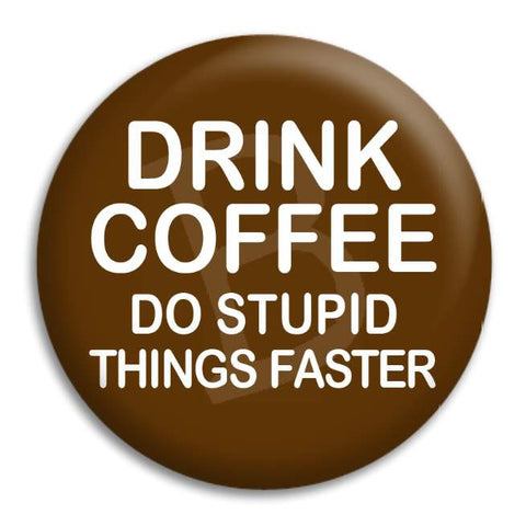 Drink Coffee White On Brown Button Badge