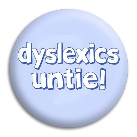 Dyslexics Untie Button Badge