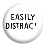 Easily Distract... Button Badge