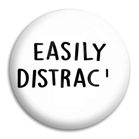 Easily Distract... Button Badge