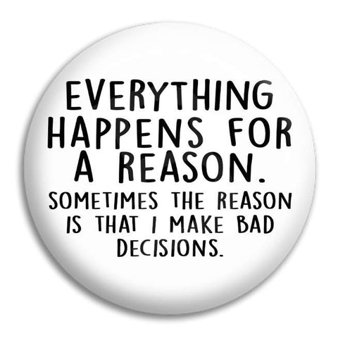 Everything Happens For A Reason Button Badge