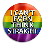 I Cant Even Think Straight Button Badge