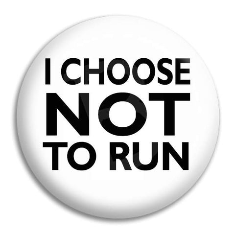 I Choose Not To Run Button Badge