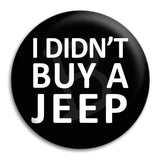 I Didnt Buy A Jeep Button Badge