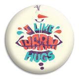 I Like Warm Hugs Button Badge