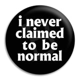 I Never Claimed To Be Normal Button Badge