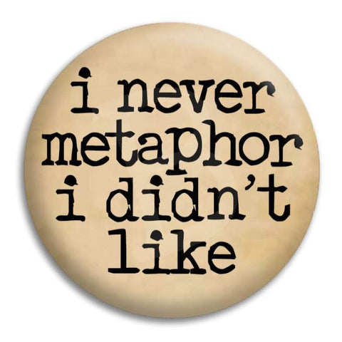 I Never Metaphor Button Badge
