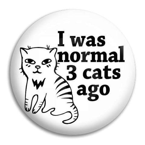 I Was Normal 3 Cats Ago Button Badge
