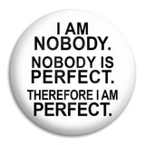 I Am Nobody Nobody Is Perfect Button Badge