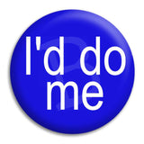 I'D Do Me Button Badge