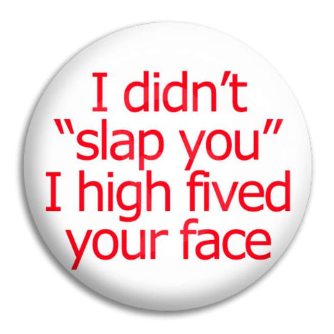 I Didn'T Slap You Button Badge
