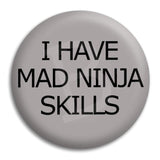 I Have Mad Ninja Skills Button Badge