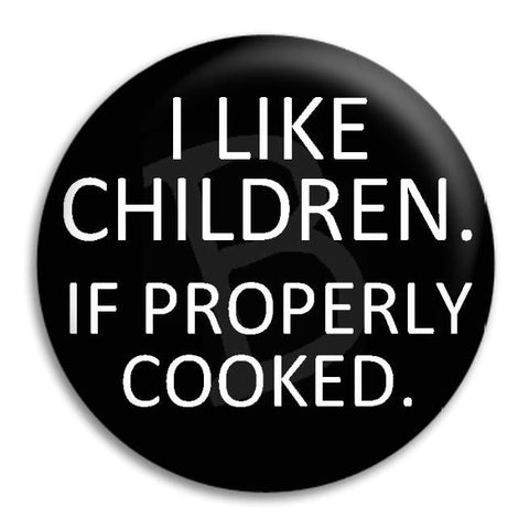 I Like Children, If Properly Cooked, Button Badge