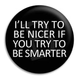 I'Ll Try To Be Nicer Button Badge