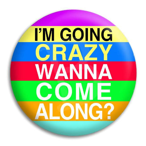 I'M Going Crazy Button Badge