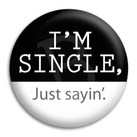 I'M Single. Just Sayin. Button Badge