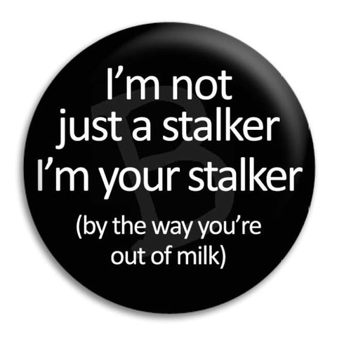 I'M Not Just A Stalker Button Badge