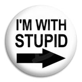 I'M With Stupid Button Badge