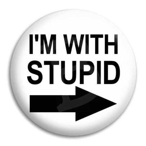 I'M With Stupid Button Badge
