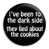 I'Ve Been To The Dark Side Button Badge