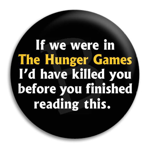 If We Were In The Hunger Games Button Badge