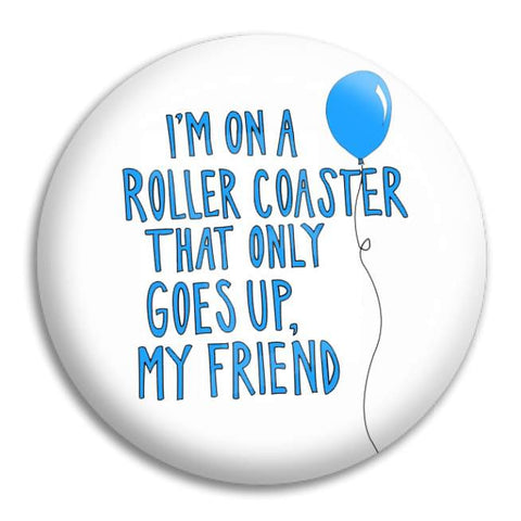 Im On A Rollercoaster Button Badge