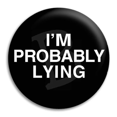 Im Probably Lying Button Badge