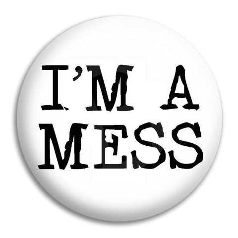 Im A Mess Button Badge