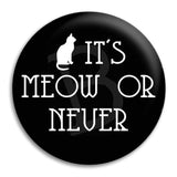 It'S Meow Or Never Button Badge