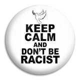 Keep Calm And Dont Be Racist Button Badge