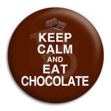 Keep Calm And Eat Chocolate Button Badge