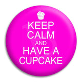 Keep Calm And Have A Cupcake Button Badge