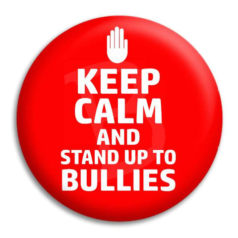 Keep Calm And Stand Up To Bullies Button Badge