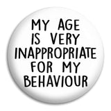My Age Is Very Inappropriate Button Badge