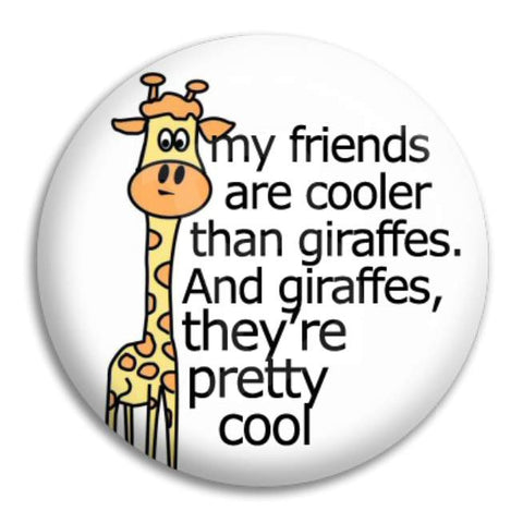 My Friends Are Cooler Than Giraffes Button Badge