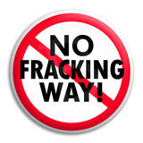 No Fracking Way Button Badge