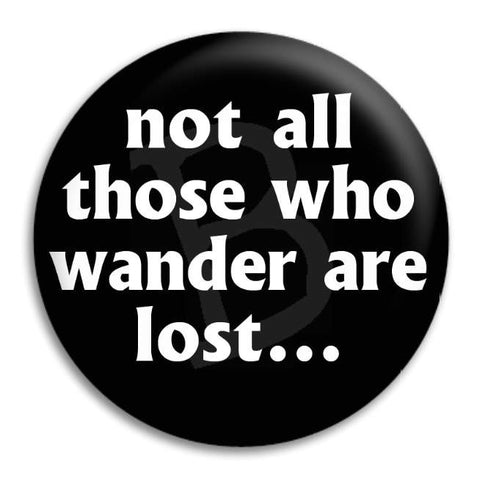 Not All Who Wander Are Lost Button Badge