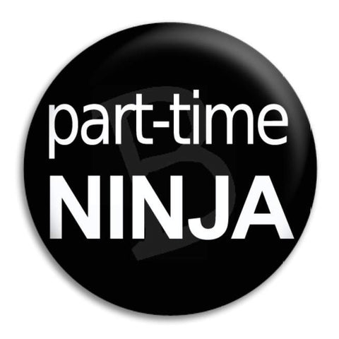 Part Time Ninja Button Badge