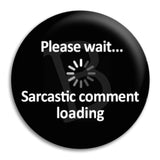 Please Wait Sarcastic Button Badge