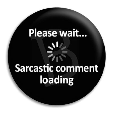 Please Wait Sarcastic Button Badge