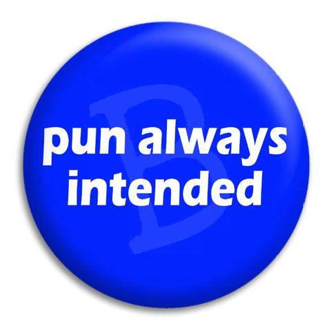 Pun Always Intended Button Badge